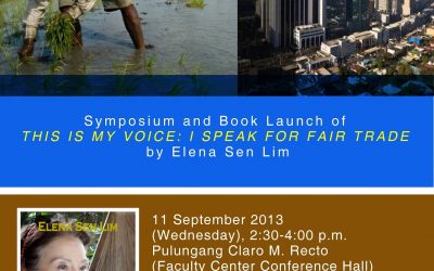 The Challenge of Fair Trade in the Context of Globalization and Liberalization: Symposium and Book Launch of ‘THIS IS MY VOICE: I Speak for Fair Trade’ by Atty. Elena Sen Lim